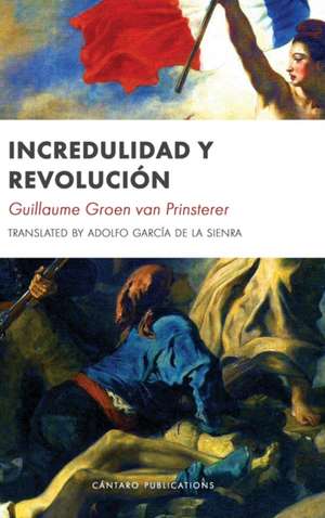 Incredulidad y Revolución de Groen G van Prinsterer