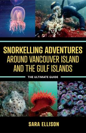 Snorkelling Adventures Around Vancouver Island and the Gulf Islands de Sara Ellison