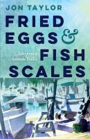 Fried Eggs and Fish Scales de Jon Taylor