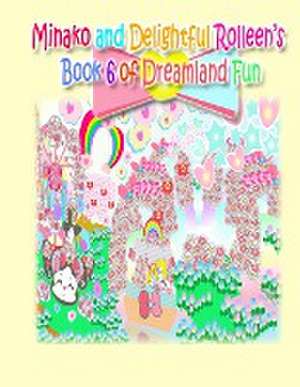 Minako and Delightful Rolleen's Book 6 of Dreamland Fun de Rowena Kong