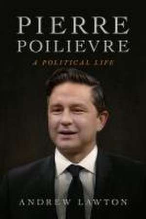 Pierre Poilievre de Andrew Lawton