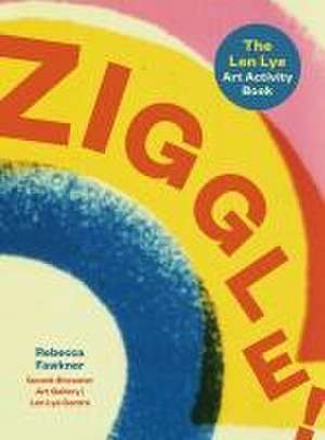 Ziggle!: The Len Lye art activity book de Rebecca Fawkner