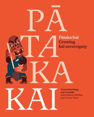 Pātaka Kai: Growing kai sovereignty de Jessica Hutchings