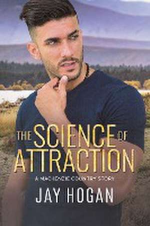 The Science of Attraction de Jay Hogan