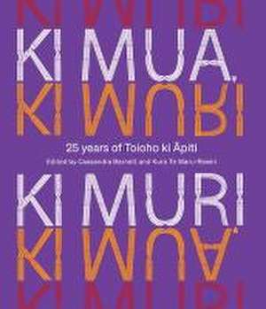 Ki Mua, Ki Muri: 25 years of Toioho ki Apiti de Cassandra Barnett