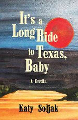 It's a Long Ride to Texas, Baby de Katy Soljak