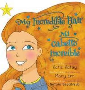 My Incredible Hair - Mi cabello increíble de Katie Katay