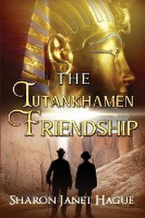 The Tutankhamen Friendship de Sharon Janet Hague