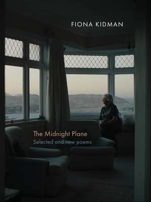 The Midnight Plane: Selected and New Poems de Dame Fiona Kidman