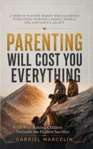 Parenting Will Cost You Everything de Gabriel Marcelin