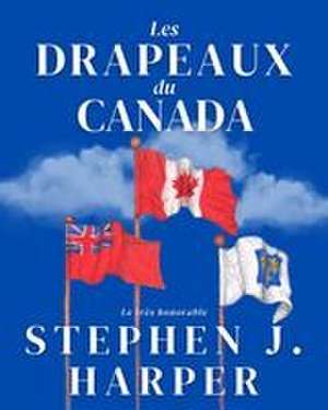 Les Drapeaux Du Canada de Stephen J Harper