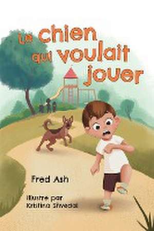 Le chien qui voulait jouer de Fred Ash