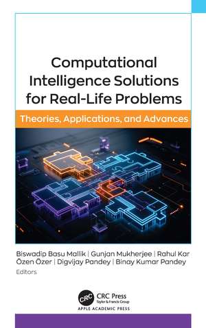 Computational Intelligence Solutions for Real-Life Problems: Theories, Applications, and Advances de Biswadip Basu Mallik