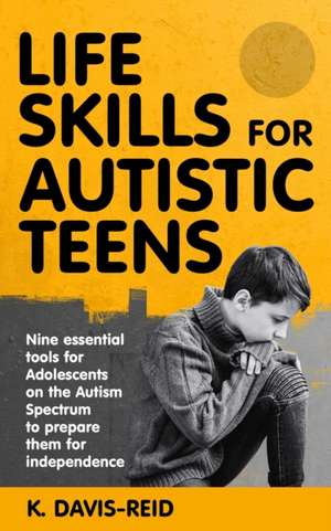 Life Skills for Autistic Teens de K. Davis-Reid