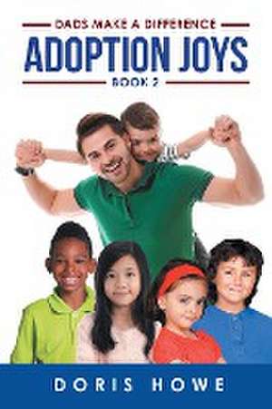 Adoption Joys Book 2: Dads Make A Difference de Doris Howe