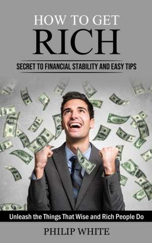 How to Get Rich de Philip White