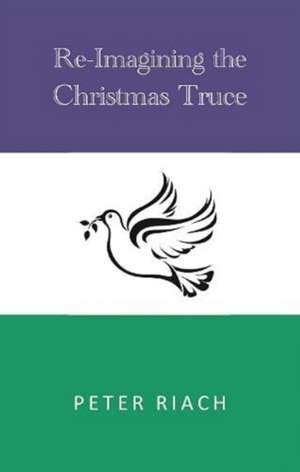 Re-Imagining the Christmas Truce de Peter Riach