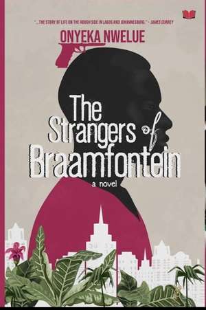 The Strangers of Braamfontein de Onyeka Nwelue