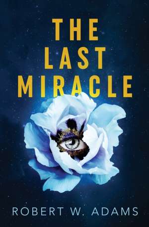 The Last Miracle de Robert W Adams