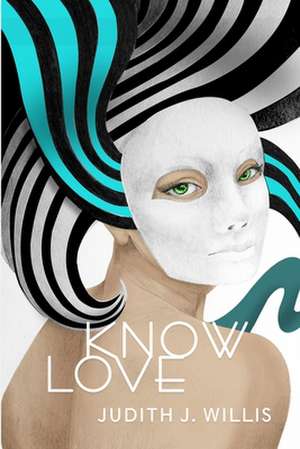 Know Love de Judith J. Willis