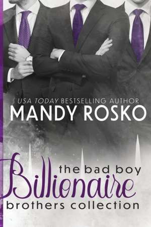 The Bad Boy Billionaire Brothers Collection de Mandy Rosko