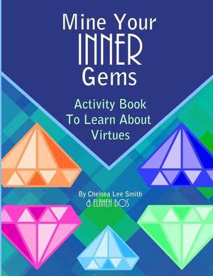 Mine Your Inner Gems: Activity Book To Learn About Virtues de Elaheh Bos