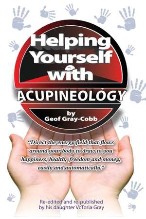 Helping Yourself With Acupineology de Geof Gray-Cobb