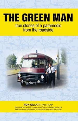 The Green Man: True Stories of a Paramedic From the Roadside de Ron Gillatt