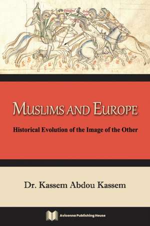 Muslims and Europe: Historical Evolution of the Image of the Other de Kassem Abdou Kassem