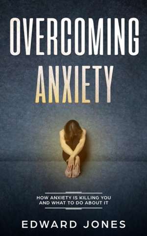 Overcoming Anxiety & Panic Attacks de Ed Jones