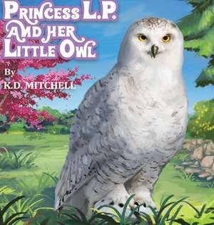 PRINCESS L.P. AND HER LITTLE OWL de K. D. Mitchell