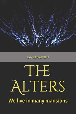 The Alters: We live in many mansions. de Ian Lenathen