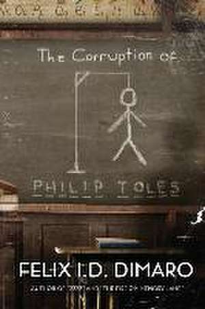 The Corruption of Philip Toles de Felix I. D. Dimaro