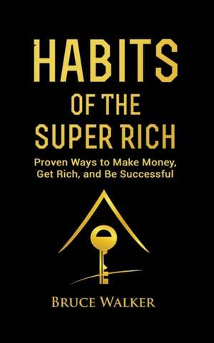 Habits of The Super Rich de Bruce Walker