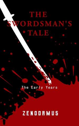 The Swordsman's Tale: The Early Years de Zenodamus M