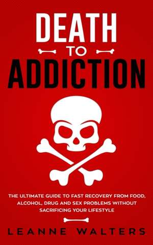 Death to Addiction de Leanne Walters