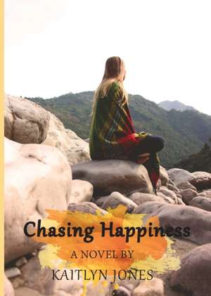 Chasing Happiness de Kaitlyn M Jones