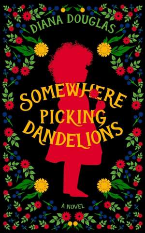 Somewhere Picking Dandelions de Diana Douglas