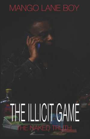 The Illicit Game: The Naked Truth de Mango Lane Boy