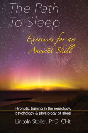 The Path To Sleep, Exercises for an Ancient Skill de Lincoln Stoller