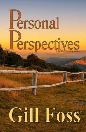 Personal Perspectives: a collection of poems de Gill Foss