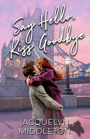 Say Hello, Kiss Goodbye de Jacquelyn Middleton