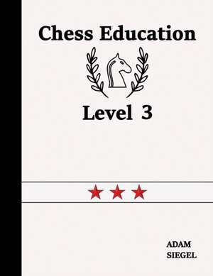 Chess Education Level 3 de Adam Siegel