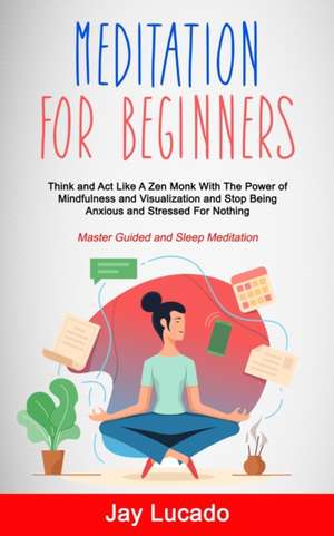 Meditation For Beginners de Jay Lucado