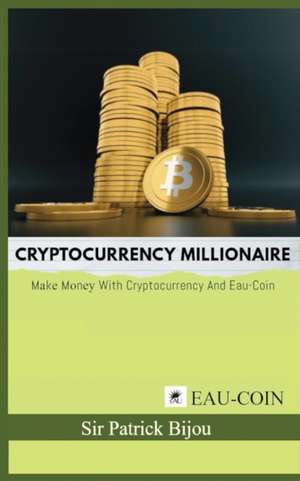 Cryptocurrency Millionaire de Sir Patrick Bijou