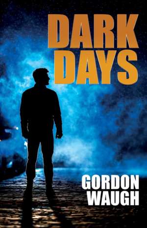 Dark Days de Gordon Waugh