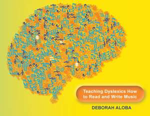 Teaching Dyslexics How to Read and Write Music de Deborah Aloba