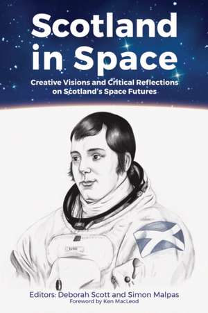 Scotland in Space: Creative Visions and Critical Reflections on Scotland's Space Futures de Ken Macleod