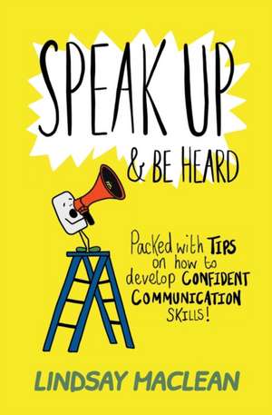 Speak Up and Be Heard de Lindsay Maclean