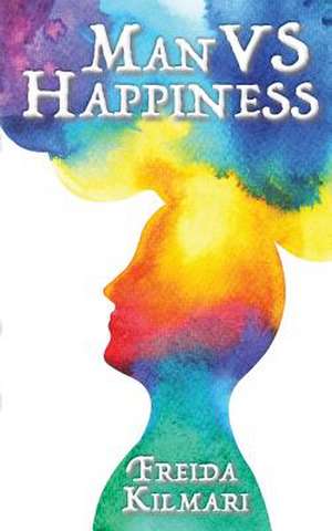 Man VS Happiness de Freida Kilmari